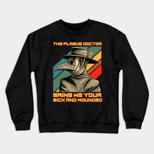 The Plague Doctor Bring Me Your Sick And Wounded Crewneck Sweatshirt